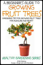 A Beginner’s Guide to Growing Fruit Trees
