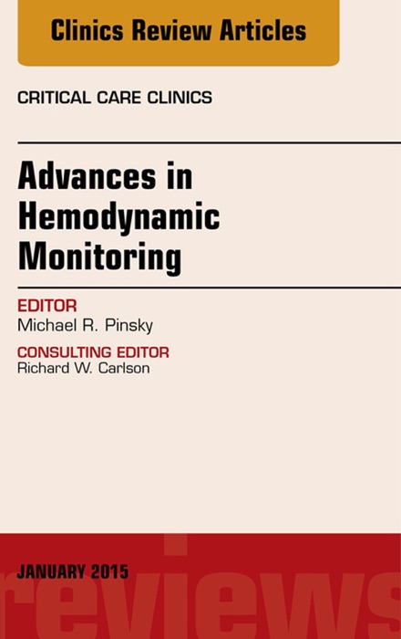 Advances in Hemodynamic Monitoring, An Issue of Critical Care Clinics, E-Book