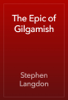 The Epic of Gilgamish - Stephen Langdon