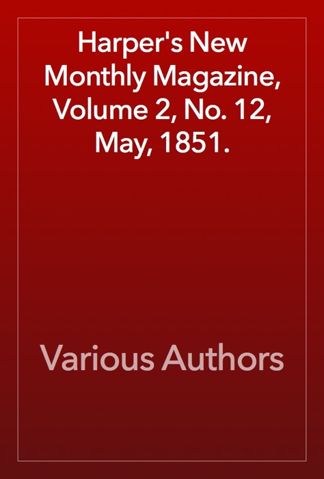 Harper's New Monthly Magazine, Volume 2, No. 12, May, 1851.