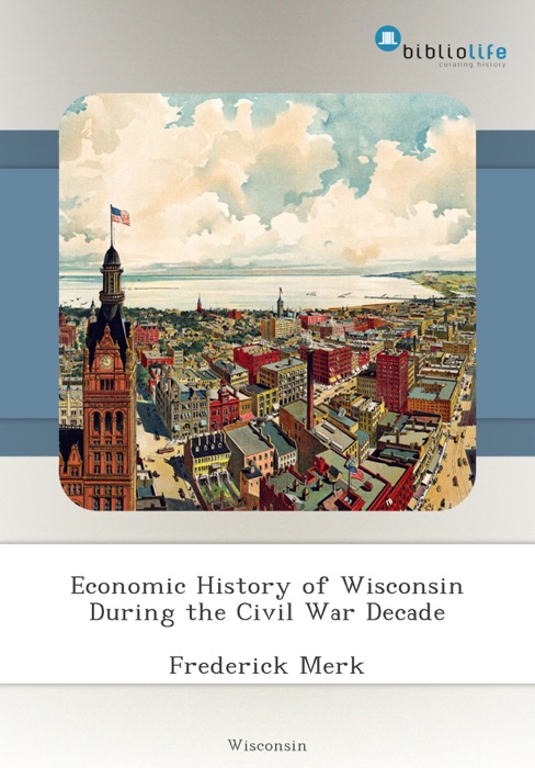 Economic History of Wisconsin During the Civil War Decade