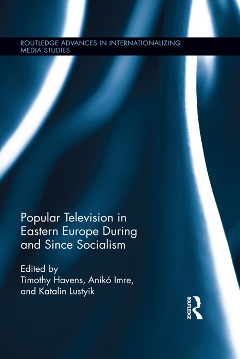 Popular Television in Eastern Europe During and Since Socialism