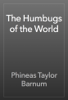 The Humbugs of the World - Phineas Taylor Barnum
