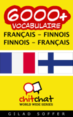 6000+ Vocabulaire: Français - Finnois Finnois - Français - Gilad Soffer