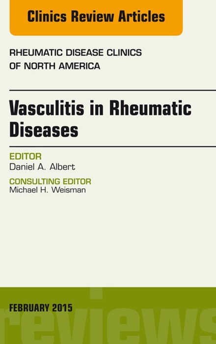 Vasculitis in Rheumatic Diseases, An Issue of Rheumatic Disease Clinics, E-Book
