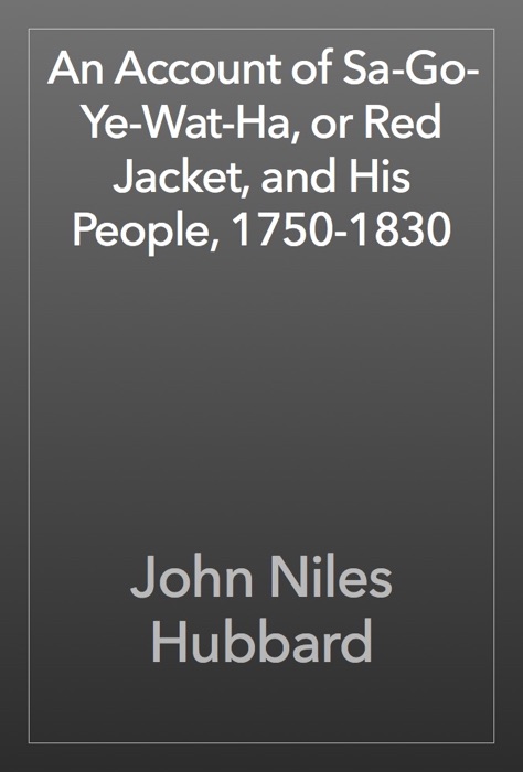 An Account of Sa-Go-Ye-Wat-Ha, or Red Jacket, and His People, 1750-1830