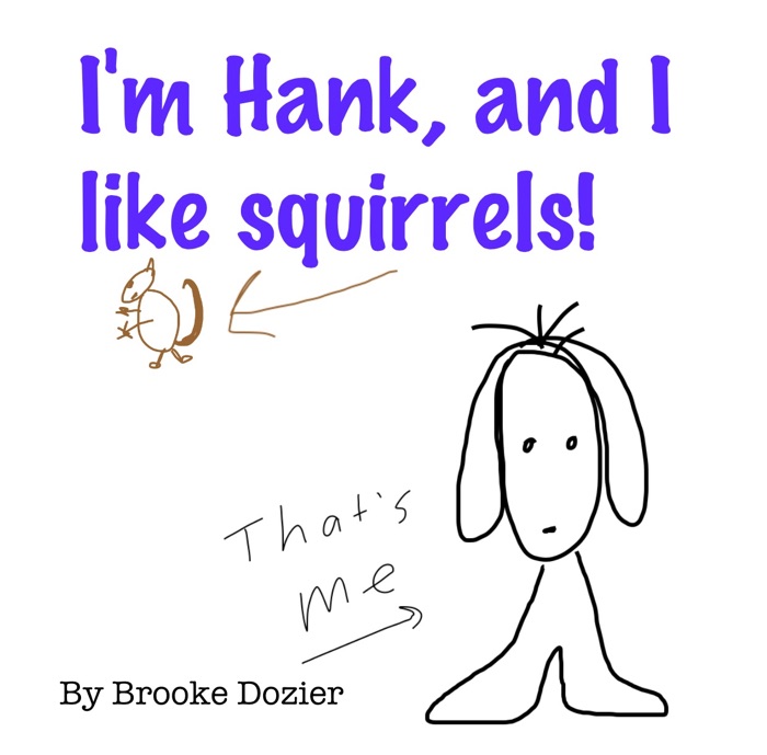 I'm Hank, and I like squirrels!