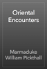 Oriental Encounters - Marmaduke William Pickthall