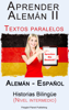 Aprender Alemán II Textos paralelos Historias Bilingüe (Nivel intermedio) Alemán - Español - Polyglot Planet Publishing