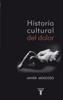 Historia cultural del dolor - Javier Moscoso