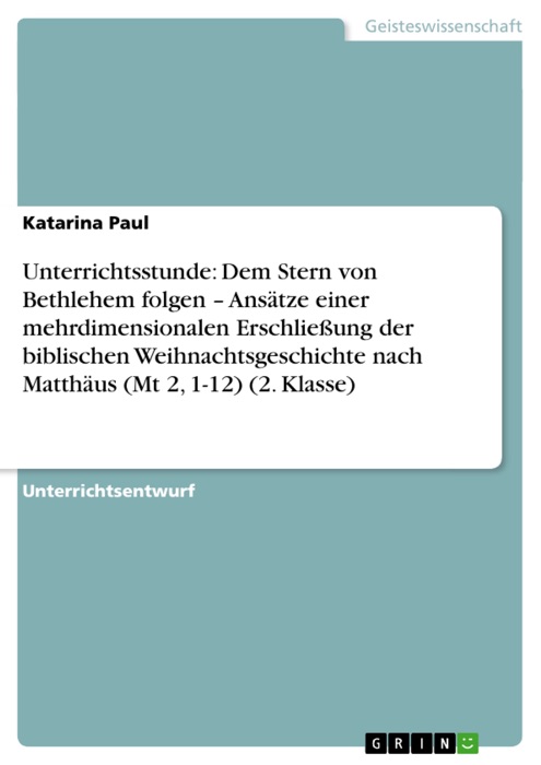 Unterrichtsstunde: Dem Stern von Bethlehem folgen - Ansätze einer mehrdimensionalen Erschließung der biblischen Weihnachtsgeschichte nach Matthäus (Mt 2, 1-12) (2. Klasse)