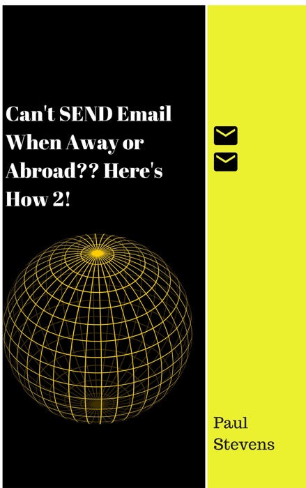 Can’t SEND Email When Away or Abroad? Here’s How 2!