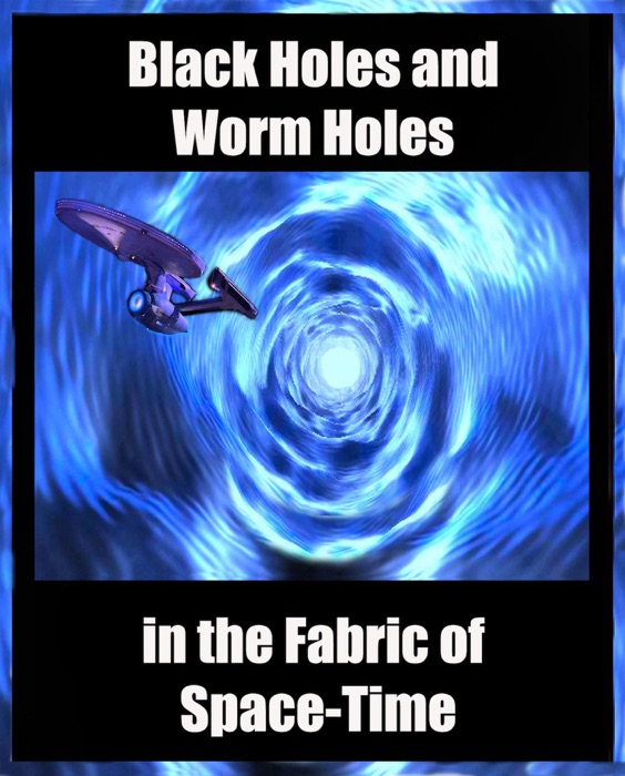 Worm Holes and Black Holes in the Fabric of Space Time