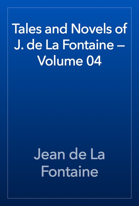 Tales and Novels of J. de La Fontaine — Volume 04