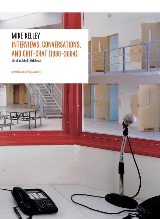 Interviews by Mike Kelley: 1986-2004