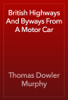 British Highways And Byways From A Motor Car - Thomas Dowler Murphy