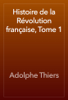 Histoire de la Révolution française, Tome 1 - Adolphe Thiers