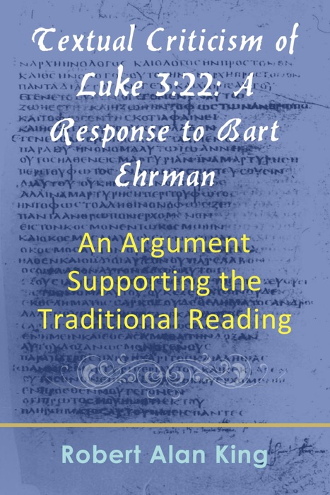 Textual Criticism of Luke 3:22: A Response to Bart Ehrman, An Argument Supporting the Traditional Reading