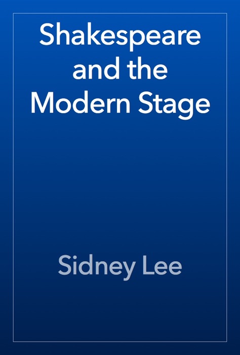 Shakespeare and the Modern Stage