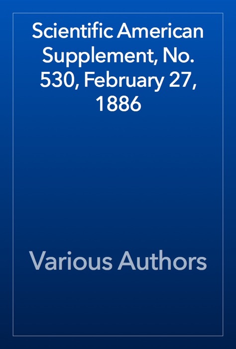 Scientific American Supplement, No. 530, February 27, 1886