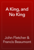 A King, and No King - John Fletcher & Francis Beaumont
