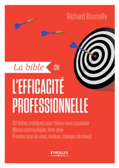 La bible de l'efficacité professionnelle - Richard Bourrelly