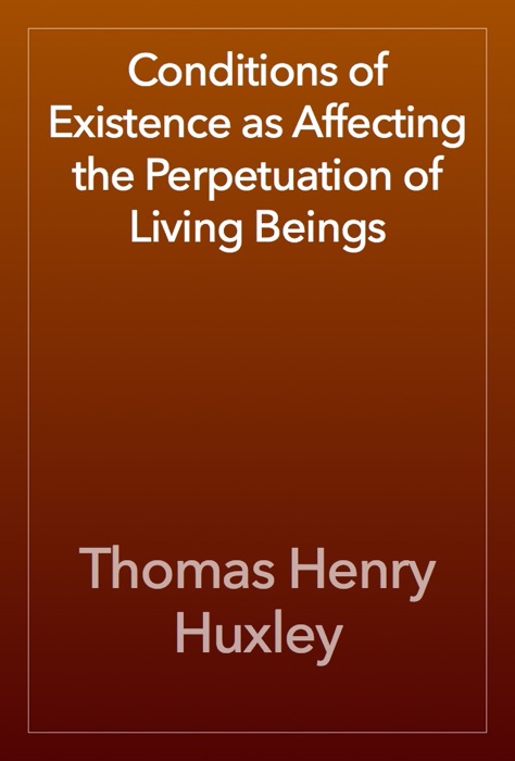 Conditions of Existence as Affecting the Perpetuation of Living Beings