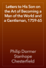 Letters to His Son on the Art of Becoming a Man of the World and a Gentleman, 1759-65 - Philip Dormer Stanhope Chesterfield
