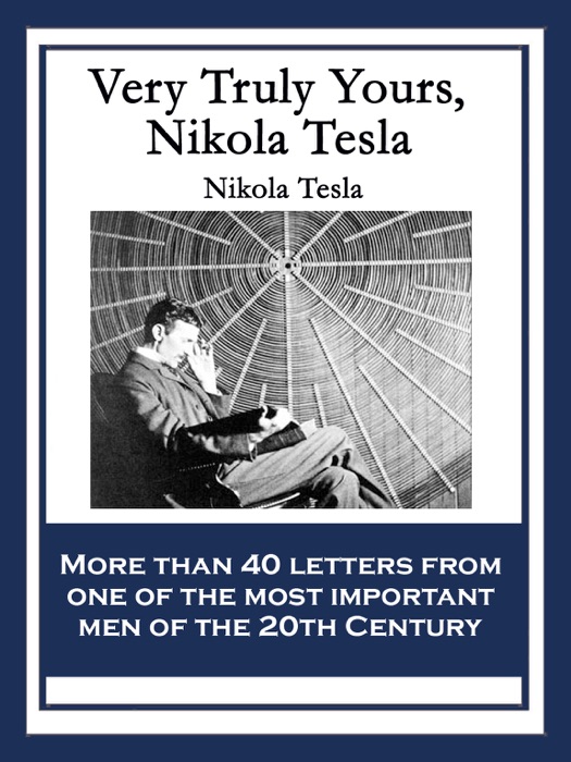 Very Truly Yours, Nikola Tesla