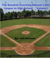 The Baseball Coaching Manual: Little League to High School Volume I