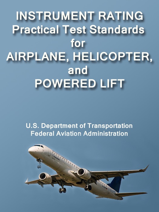 Instrument Rating Practical Test Standards for Airplane, Helicopter, and Powered Lift