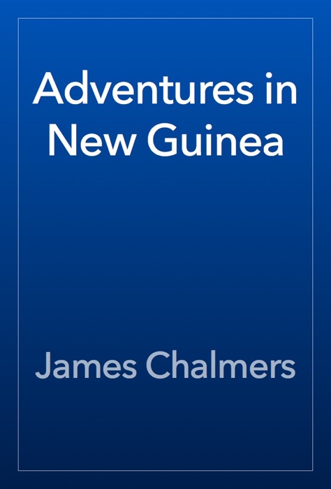 Adventures in New Guinea