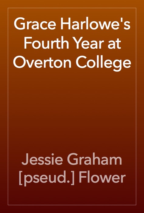 Grace Harlowe's Fourth Year at Overton College