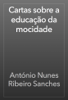 Cartas sobre a educação da mocidade - António Nunes Ribeiro Sanches