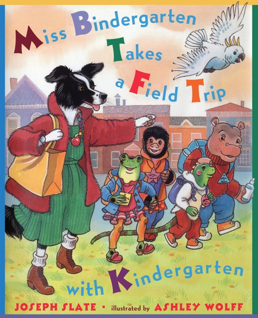 Miss Bindergarten Takes a Field Trip with Kindergarten by Joseph Slate, Ashley Wolff & Natalie