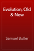 Evolution, Old & New - Samuel Butler