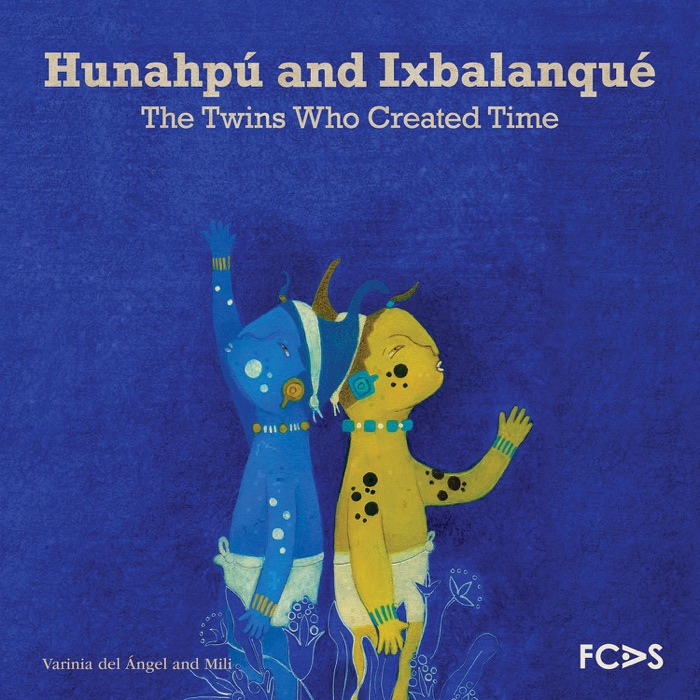 Hunahpú and Ixbalanqué. The Twins Who Created Time