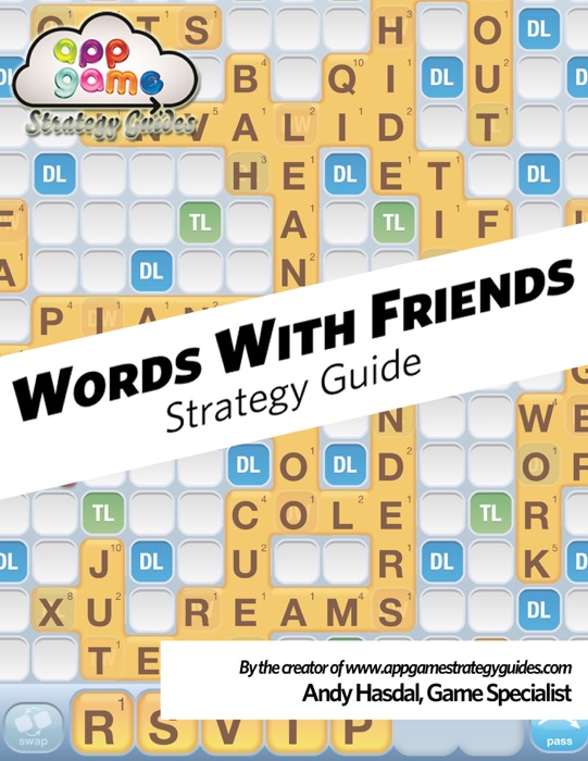 Words With Friends Strategy Guide: Strategy, Tips and Advice to Win Honestly!