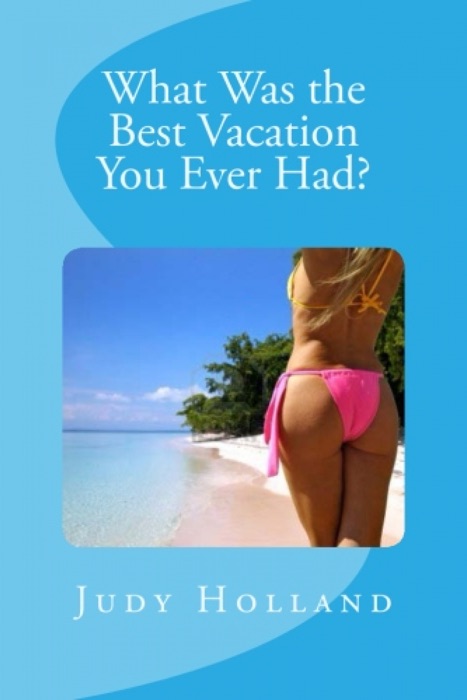 What Was the Best Vacation You Ever Had?