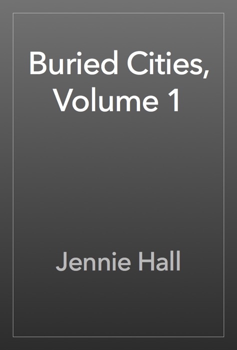 Buried Cities, Volume 1