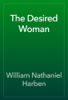 The Desired Woman - William Nathaniel Harben