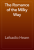 The Romance of the Milky Way - Lafcadio Hearn