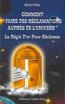 Comment faire des réclamations auprès de l'univers - Barbel Mohr