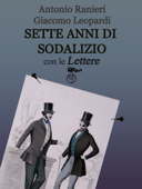 Sette anni di Sodalizio - con le Lettere - Giacomo Leopardi & Antonio Ranieri
