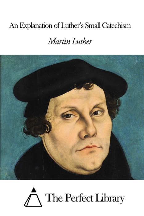 An Explanation of Luther’s Small Catechism