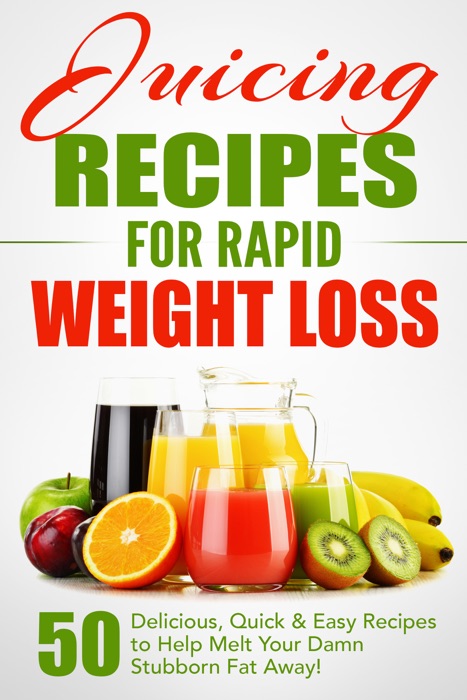 Juicing Recipes for Rapid Weight Loss
