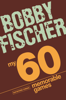 Bobby Fischer - My 60 Memorable Games artwork