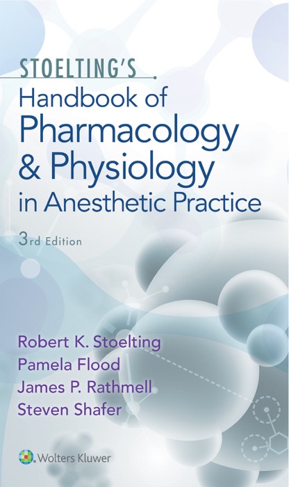 Stoelting's Handbook of Pharmacology & Physiology in Anesthetic Practice: 3rd Edition