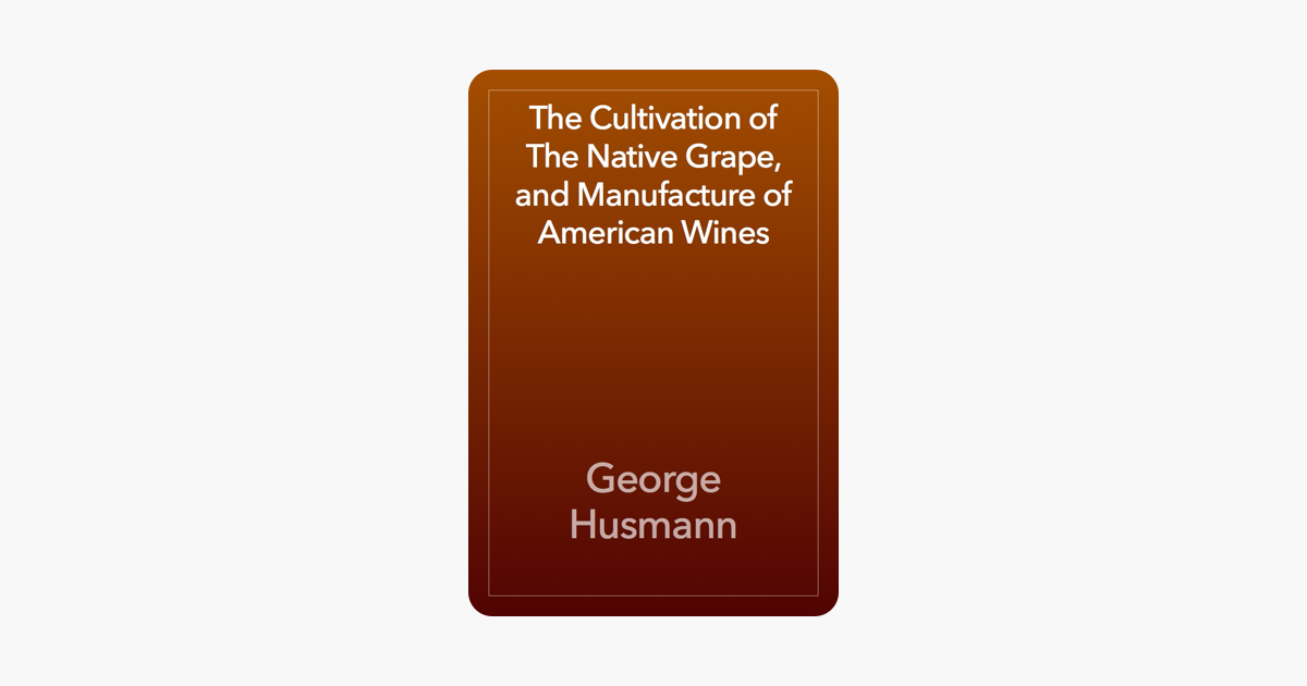 The Cultivation Of The Native Grape And Manufacture Of American Wines