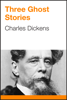 Three Ghost Stories - Charles Dickens